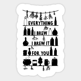 Everything I Brew I Brew It For You Sticker